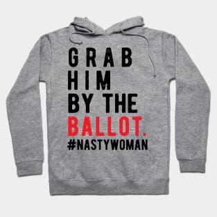 Grab Him By The Ballot grab him by the ballot Hoodie